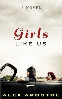 Girls Like Us by Apostol, Alex