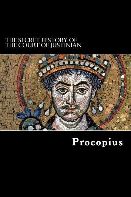The Secret History of the Court of Justinian by Struik, Alex