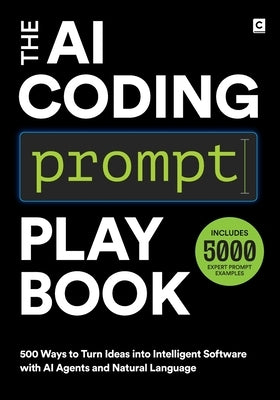 The AI Coding Prompt Playbook: 500 Ways to Turn Ideas into Intelligent Software with AI Agents and Natural Language by Publishing, Codapress