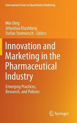 Innovation and Marketing in the Pharmaceutical Industry: Emerging Practices, Research, and Policies by Ding, Min