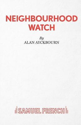 Neighbourhood Watch by Ayckbourn, Alan