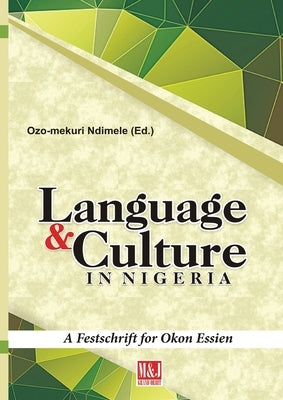 Languages and Culture in Nigeria: A Festschrift for Okon Essien by Ndimele, Ozo-Mekuri