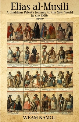 Elias al-Musili: A Chaldean Priest's Journey to the New World in the 1600s by Namou, Weam