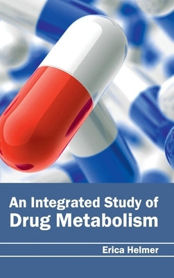 Integrated Study of Drug Metabolism by Helmer, Erica