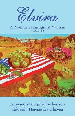 Elvira: A Mexican immigrant woman by Hernandez, Elvira C.