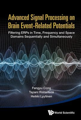 Adv Signal Processing on Brain Event-Related Potentials by Cong Fengyu