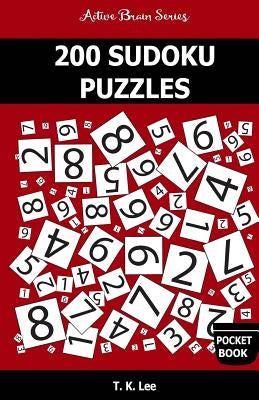 200 Sudoku Puzzles: 50 Easy, 50 Medium, 50 Hard and 50 Extra Hard Puzzles To Keep Your Brain Active For Hours by Lee, T. K.