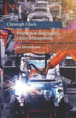 Production and Supply Chain Management: An Introduction by Glock, Christoph