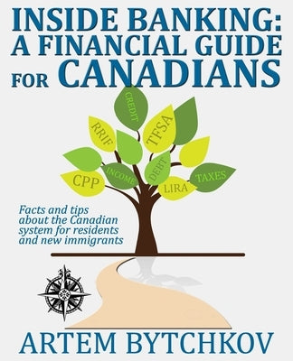 Inside Banking: A Financial Guide for Canadians by Bytchkov, Artem