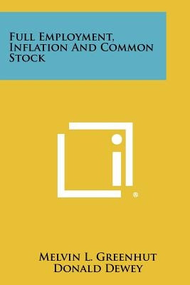 Full Employment, Inflation and Common Stock by Greenhut, Melvin L.