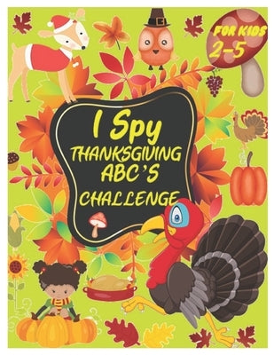 I Spy Thanksgiving Abc's Challenge: Alphabet A-Z Interactive Picture Book for Kids, Toddlers, Preschoolers and Kindergarteners Ages 2-5 by Marvel, Marry
