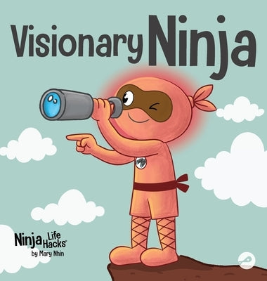 Visionary Ninja: A Children's Book About Seeing What Others Can't by Nhin, Mary