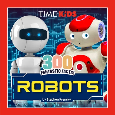 Time for Kids: 300 Fantastic Facts!: Robots by Krensky, Stephen