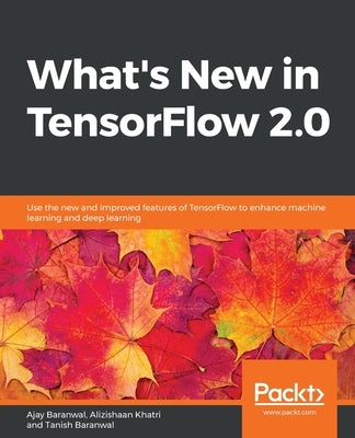 What's New in TensorFlow 2.0 by Baranwal, Ajay