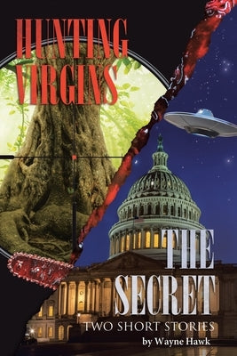 The Secret & Hunting Virgins: Two Short Stories by Hawk, Wayne
