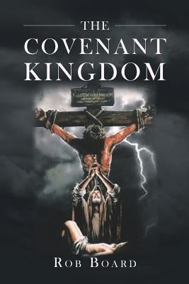The Covenant Kingdom by Board, Rob