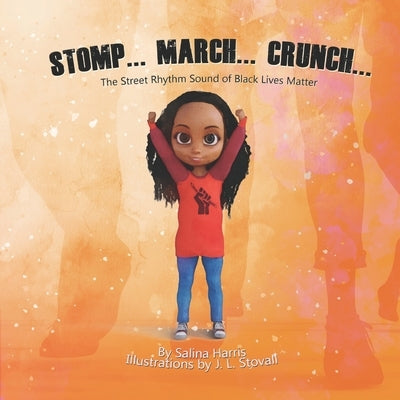 Stomp... March... Crunch: The Street Rhythm Sound of Black Lives Matter by Stovall, J. L.