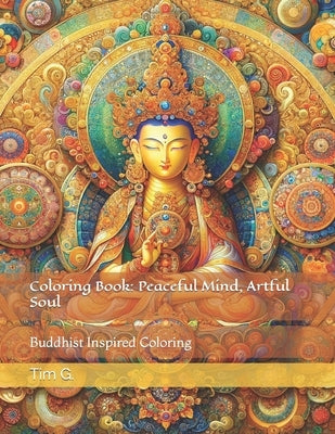 Coloring Book: Peaceful Mind, Artful Soul: Buddhist Inspired Coloring by G, Tim