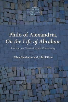 Philo of Alexandria, On the Life of Abraham: Introduction, Translation, and Commentary by Birnbaum, Ellen
