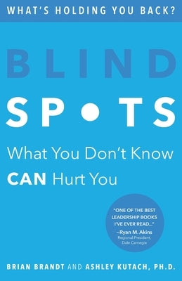 Blind Spots: What You Don't Know Can Hurt You by Kutach, Ashley
