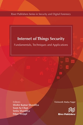 Internet of Things Security: Fundamentals, Techniques and Applications by Shandilya, Shishir K.