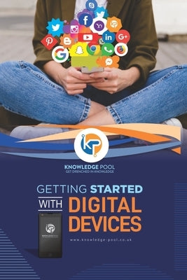Getting Started with Digital Devices: A guide to using digital technology by Elebuibon, Yetunde