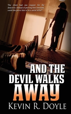 And the Devil Walks Away by Doyle, Kevin R.