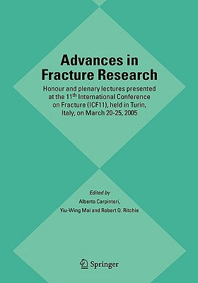 Advances in Fracture Research: Honour and Plenary Lectures Presented at the 11th International Conference on Fracture (Icf11), Held in Turin, Italy, o by Carpinteri, Alberto