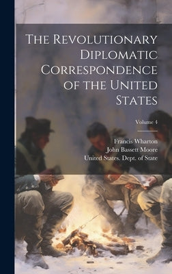 The Revolutionary Diplomatic Correspondence of the United States; Volume 4 by Moore, John Bassett