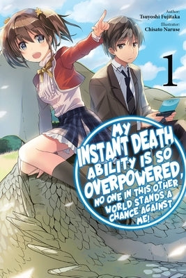 My Instant Death Ability Is So Overpowered, No One in This Other World Stands a Chance Against Me!, Vol. 1 (Light Novel) by Fujitaka, Tsuyoshi