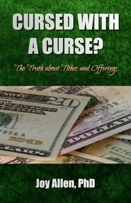 Cursed with a Curse?: The Truth about Tithes and Offerings by Allen, Joy