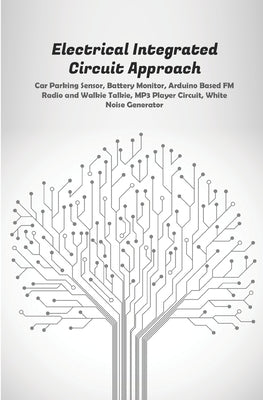 Electrical Integrated Circuit Approach: Car Parking Sensor, Battery Monitor, Arduino Based FM Radio and Walkie Talkie, MP3 Player Circuit, White Noise by K, Ambika Parameswari