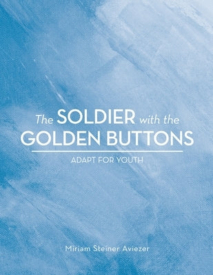 The Soldier with the Golden Buttons - Adapt for Youth by Aviezer, Miriam Steiner