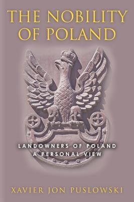 The Nobility of Poland by Puslowski, Xavier Jon