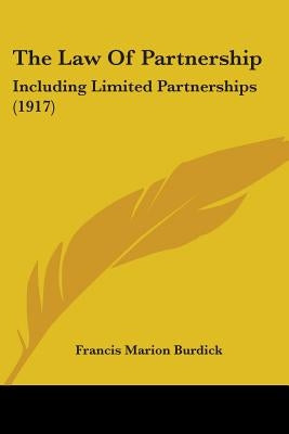 The Law Of Partnership: Including Limited Partnerships (1917) by Burdick, Francis Marion
