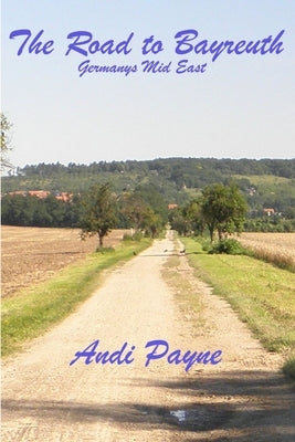 The Road To Bayreuth by Payne, Andi