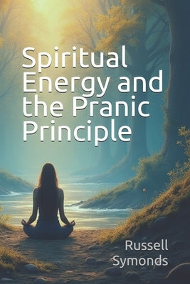 Spiritual Energy and the Pranic Principle by Symonds, Russell