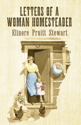 Letters of a Woman Homesteader by Stewart, Elinore Pruitt