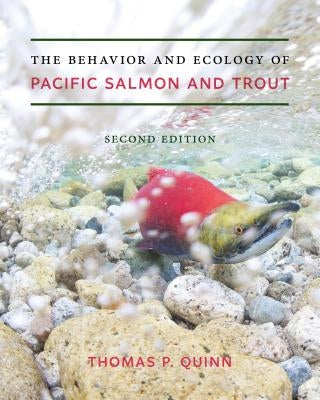The Behavior and Ecology of Pacific Salmon and Trout by Quinn, Thomas P.
