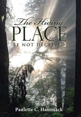 The Hiding Place: Be Not Deceived by Hammack, Paulette C.