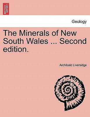 The Minerals of New South Wales ... Second Edition. by Liversidge, Archibald