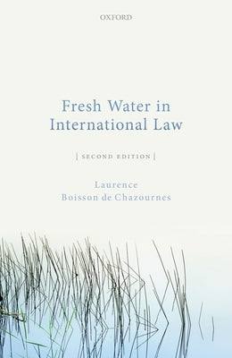 Fresh Water in International Law 2nd Edition by Boisson de Chazournes, Laurence