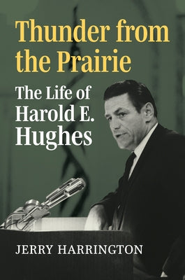 Thunder from the Prairie: The Life of Harold E. Hughes by Harrington, Jerry