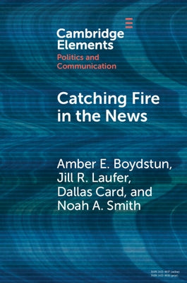 Catching Fire in the News by Boydstun, Amber E.