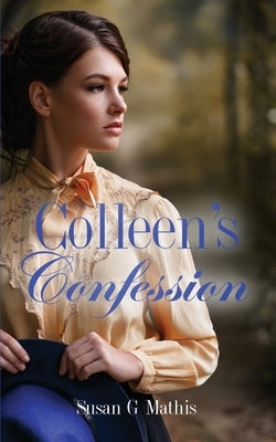 Colleen's Confession by Mathis, Susan G.