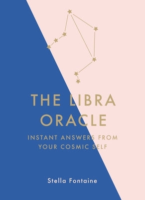 The Libra Oracle: Instant Answers from Your Cosmic Self by Fontaine, Stella