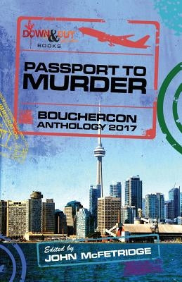 Passport to Murder: Bouchercon Anthology 2017 by McFetridge, John
