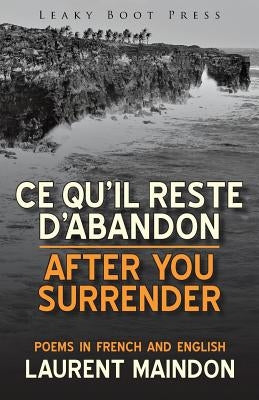 After You Surrender / Ce qu'il reste d'abandon (poems in English and French) by Maindon, Laurent