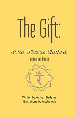 The Gift: Solar Plexus Chakra Inspirational Quotes by Bellamy, Amirah
