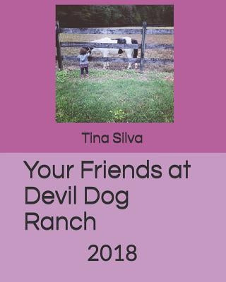 Your Friends at Devil Dog Ranch: 2018 by Silva, Tina M.